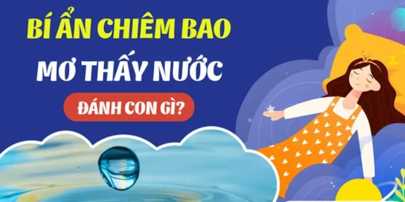 Thử vận may cùng các con số tài lộc liên quan đến giấc mộng thấy nước
