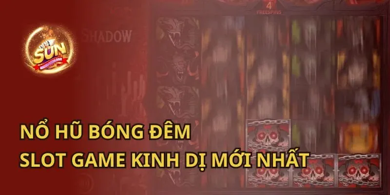 Khám Phá Nổ Hũ Bóng Đêm Mới Nhất Đến Từ Thiên Đường SUNWIN 3 Nỗ hũ bóng đêm- Tựa game kinh dị đậm chất bầu không khí halloween