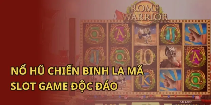 Nổ Hũ Chiến Binh La Mã là trò chơi nổi bật tại SUNWIN