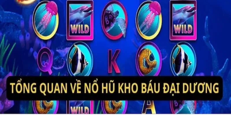 Siêu phẩm nổ hũ Kho Báu Đại Dương liên tiếp thu hút đông đảo người chơi