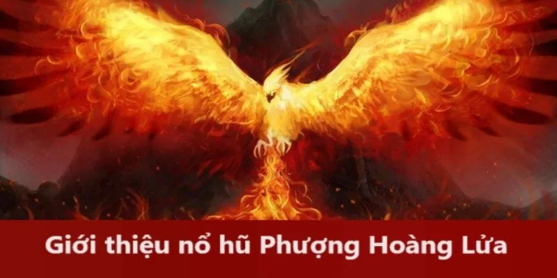 Nổ hũ phượng hoàng lửa: Trải nghiệm quay hũ cổ điển siêu hấp dẫn