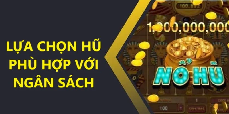 Biết được ngân sách của bản thân để tất tay vào nổ hũ