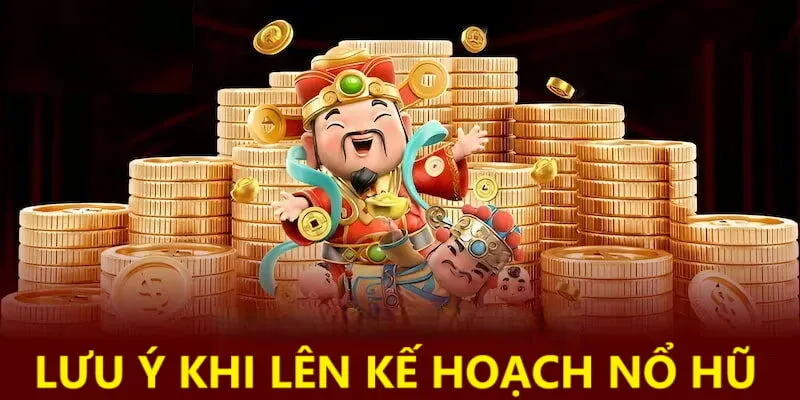 5 Sai Lầm Khi Chơi Nổ Hũ: Lên Kế Hoạch Chiến Thuật Hiệu Quả 2 Những điều cần lưu ý khi lên kế hoạch cho công cuộc săn hũ